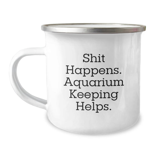 Funny Aquarium Keeping Gifts for Men - Gifts from Family - Shit Happens. Aquarium Keeping Helps. - Camping Mug - Image 1