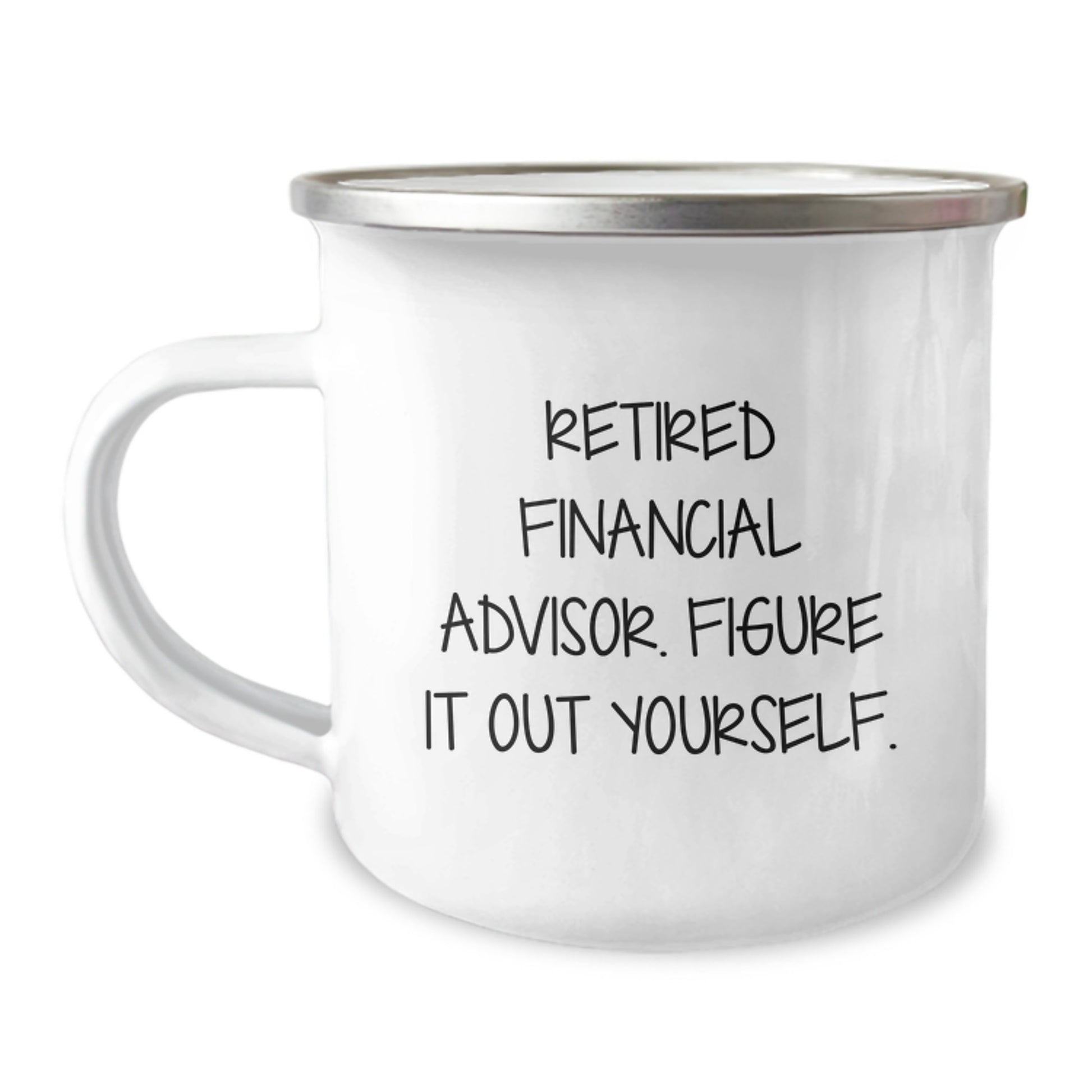 Financial Advisor Gifts from Friends for Men - 'Retired Financial Advisor. Figure It Out Yourself.' Quote on Camping Mug, 12 oz Stainless Steel with Enamel Finish, Birthday Unique Gifts - Image 1