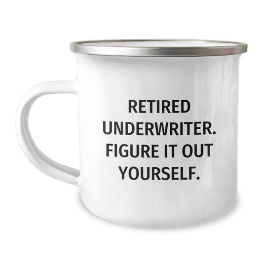 Funny Underwriter Gifts, Unique Christmas Unique Gifts for Underwriter, Funny Camping Mug - 'Retired Underwriter. Figure It Out Yourself.' - Image 1