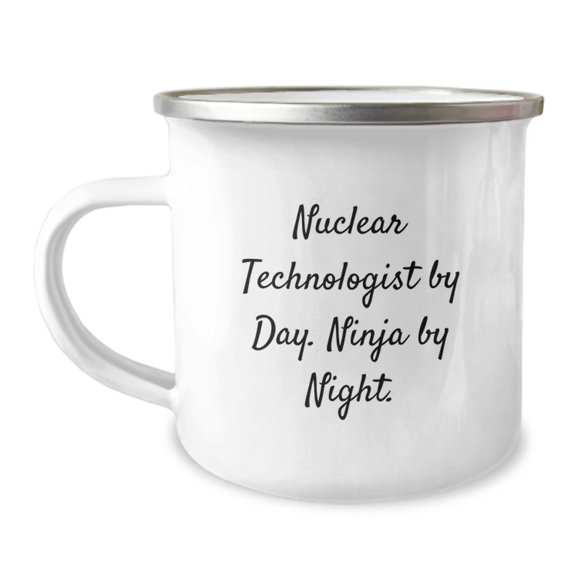 Nuclear Technologist Camping Mug, Funny Quote, Valentine's Unique Gifts from Men to Nuclear Technologist Friends, 12 oz Stainless Steel with Enamel Finish - Image 1