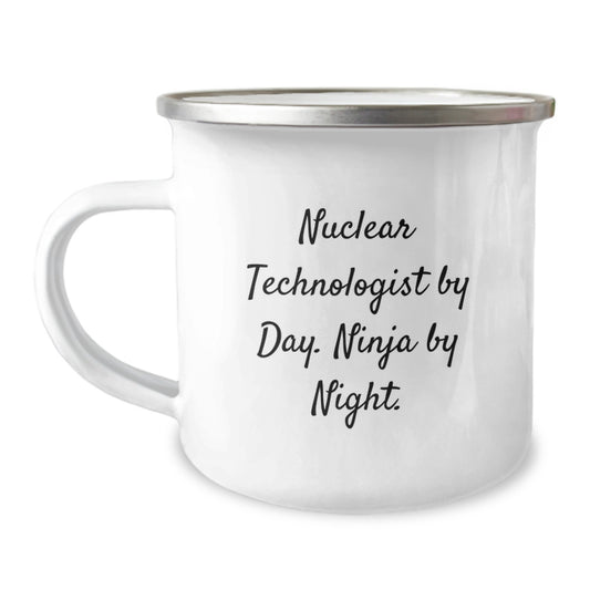Nuclear Technologist Camping Mug, Funny Quote, Valentine's Unique Gifts from Men to Nuclear Technologist Friends, 12 oz Stainless Steel with Enamel Finish - Image 1