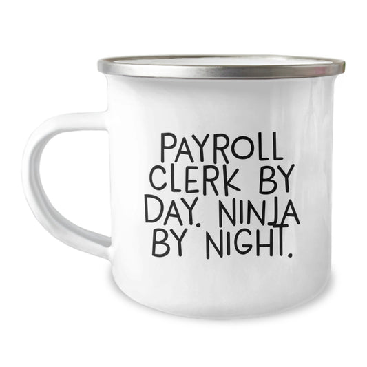 Funny Gifts for Payroll Clerk, Unique Christmas Unique Gifts from Coworkers, Camping Mug with 'Payroll Clerk By Day. Ninja By Night.' Quote - Image 1