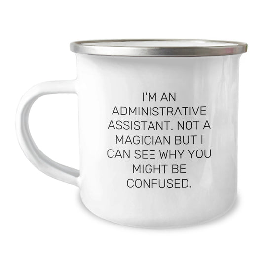 Funny Gifts from Coworkers to Administrative Assistant, Christmas Unique Mug for Camping Enthusiasts, I'm An Administrative Assistant. Not A Magician But I Can See Why You Might Be Confused. - Image 1