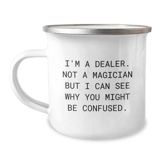Funny Dealer Gifts from Friends - Camping Mug for Dealer Birthday Unique Gifts - I'm A Dealer. Not A Magician But I Can See Why You Might Be Confused. Stainless Steel Enamel Finish - Image 1