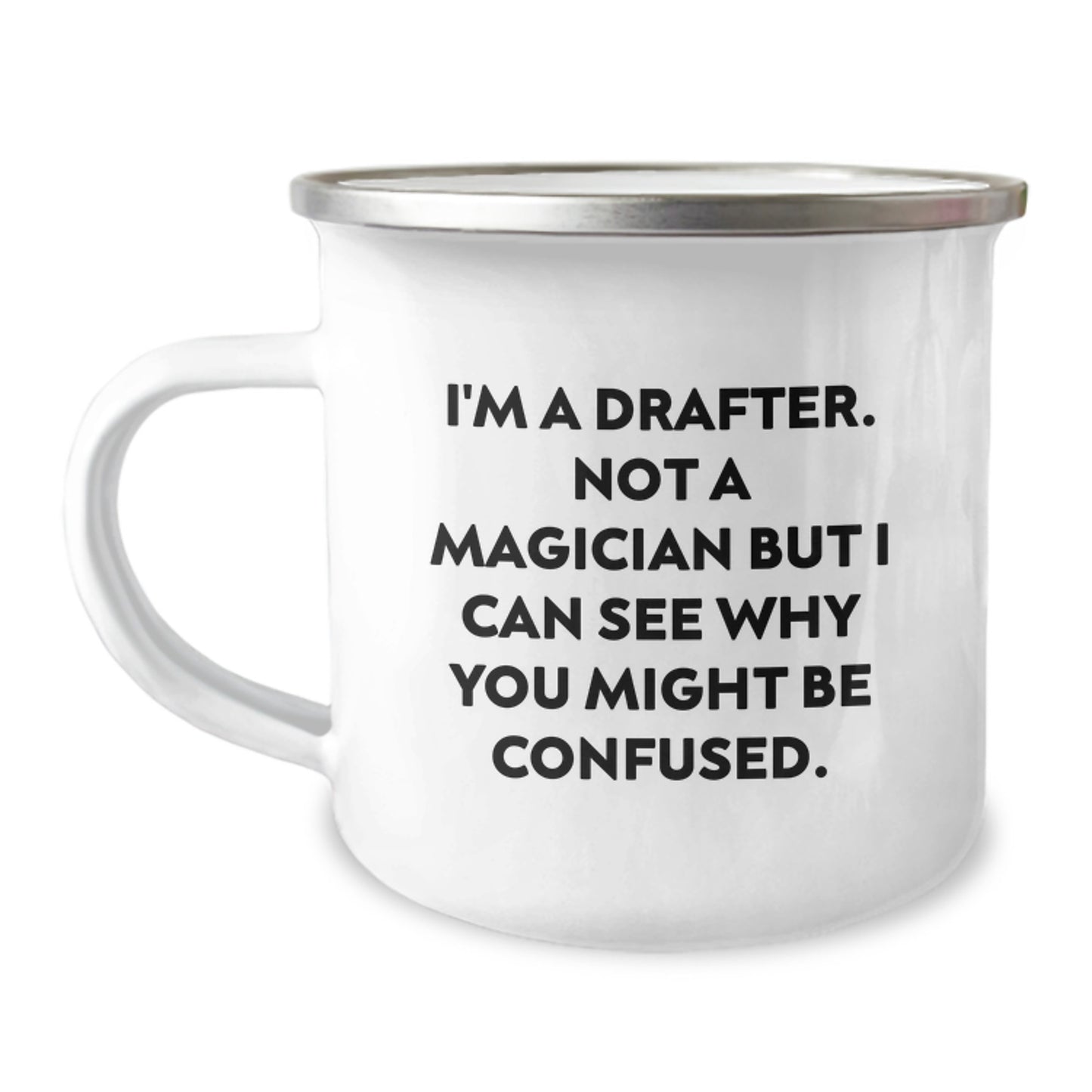 Funny Drafter Gifts from Friends - Camping Mug for Graduation - I'm A Drafter. Not A Magician But I Can See Why You Might Be Confused. - Image 1