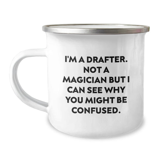 Funny Drafter Gifts from Friends - Camping Mug for Graduation - I'm A Drafter. Not A Magician But I Can See Why You Might Be Confused. - Image 1
