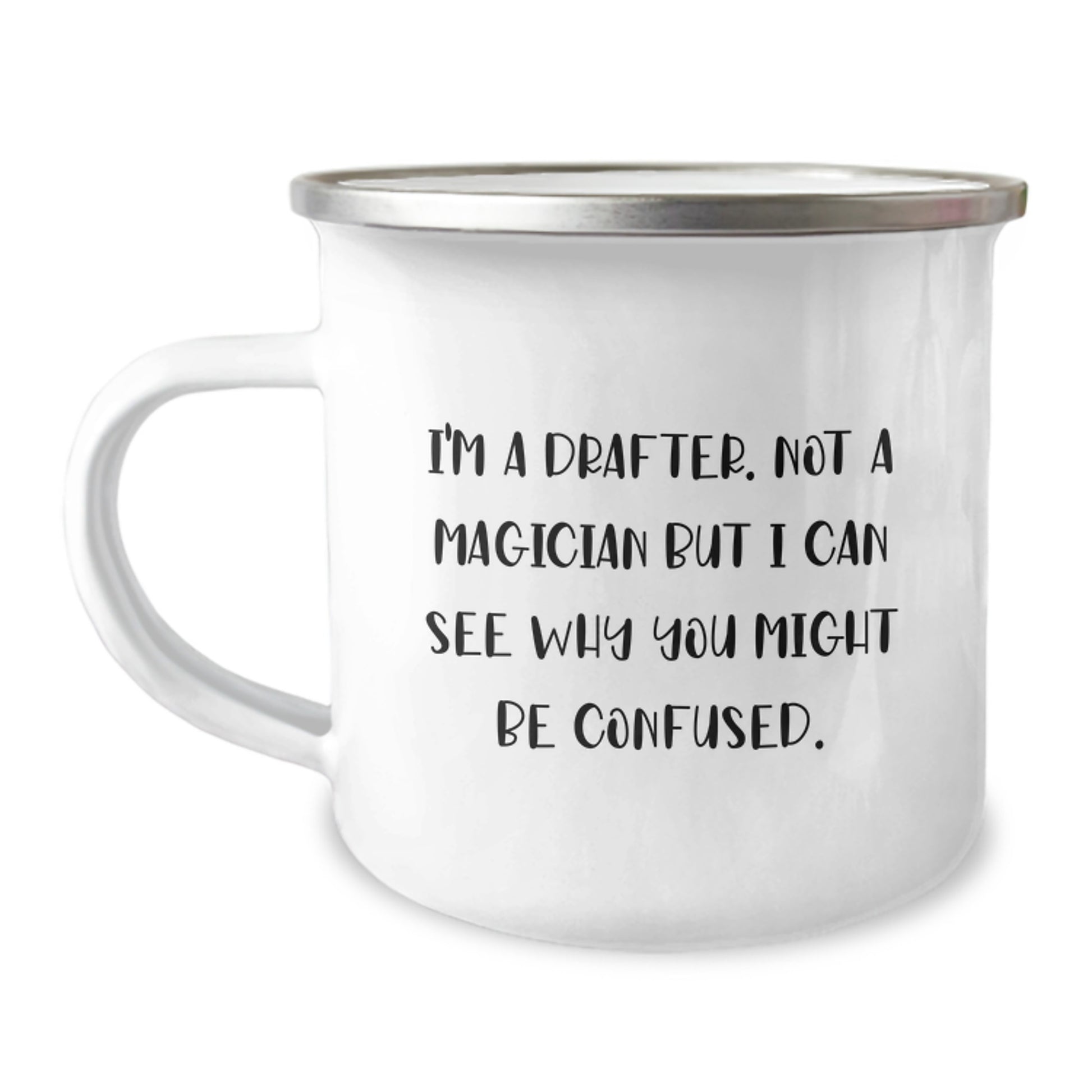 Funny Drafter Gifts from Friends, Graduation Unique Gifts for Men, Cute Camping Mug - 'I'm A Drafter. Not A Magician But I Can See Why You Might Be Confused.' - Image 1