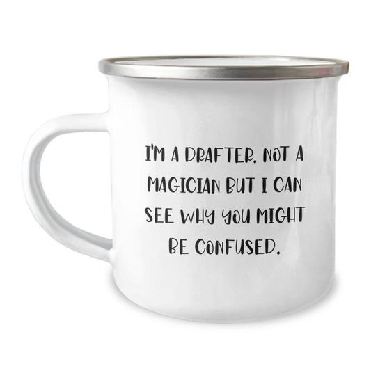 Funny Drafter Gifts from Friends, Graduation Unique Gifts for Men, Cute Camping Mug - 'I'm A Drafter. Not A Magician But I Can See Why You Might Be Confused.' - Image 1
