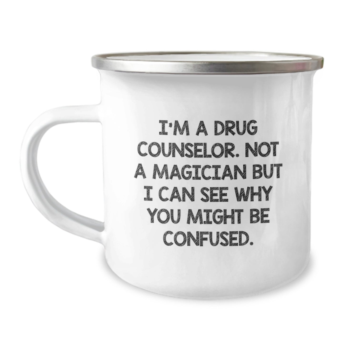 Funny Drug Counselor Birthday Unique Gifts from Friends for Him - I'm A Drug Counselor. Not A Magician But I Can See Why You Might Be Confused. Camping Mug - Image 1