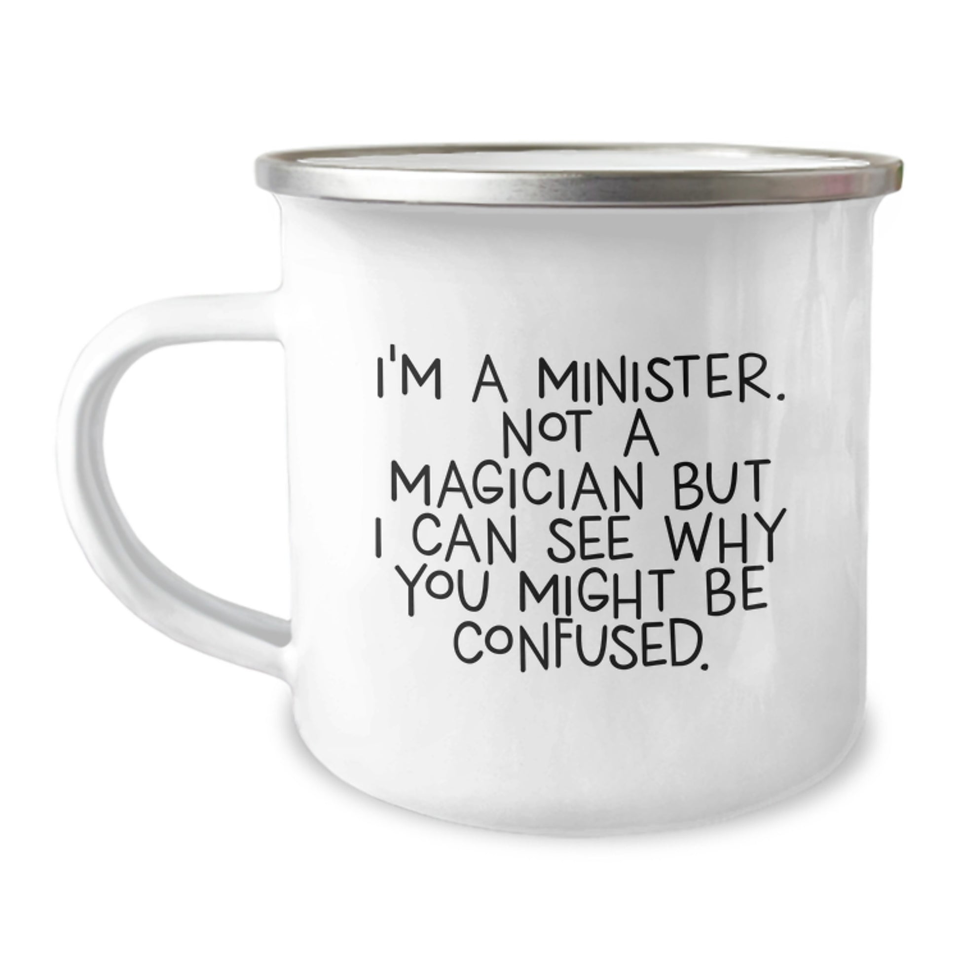Funny Minister Gifts from Friends for Christmas Unique Minister Camping Mug, I'm A Minister. Not A Magician But I Can See Why You Might Be Confused. - Image 1
