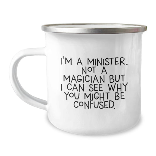 Funny Minister Gifts from Friends for Christmas Unique Minister Camping Mug, I'm A Minister. Not A Magician But I Can See Why You Might Be Confused. - Image 1