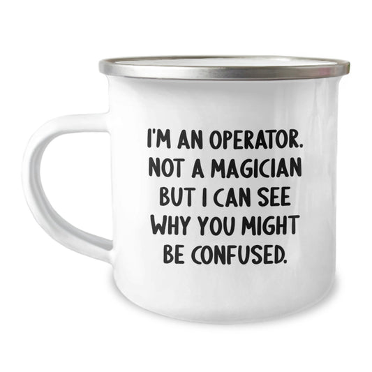 Funny Operator Gifts from Men - I'm An Operator. Not A Magician But I Can See Why You Might Be Confused. Christmas Unique Gifts for Operator Friends and Family Camping Mugs - Image 1