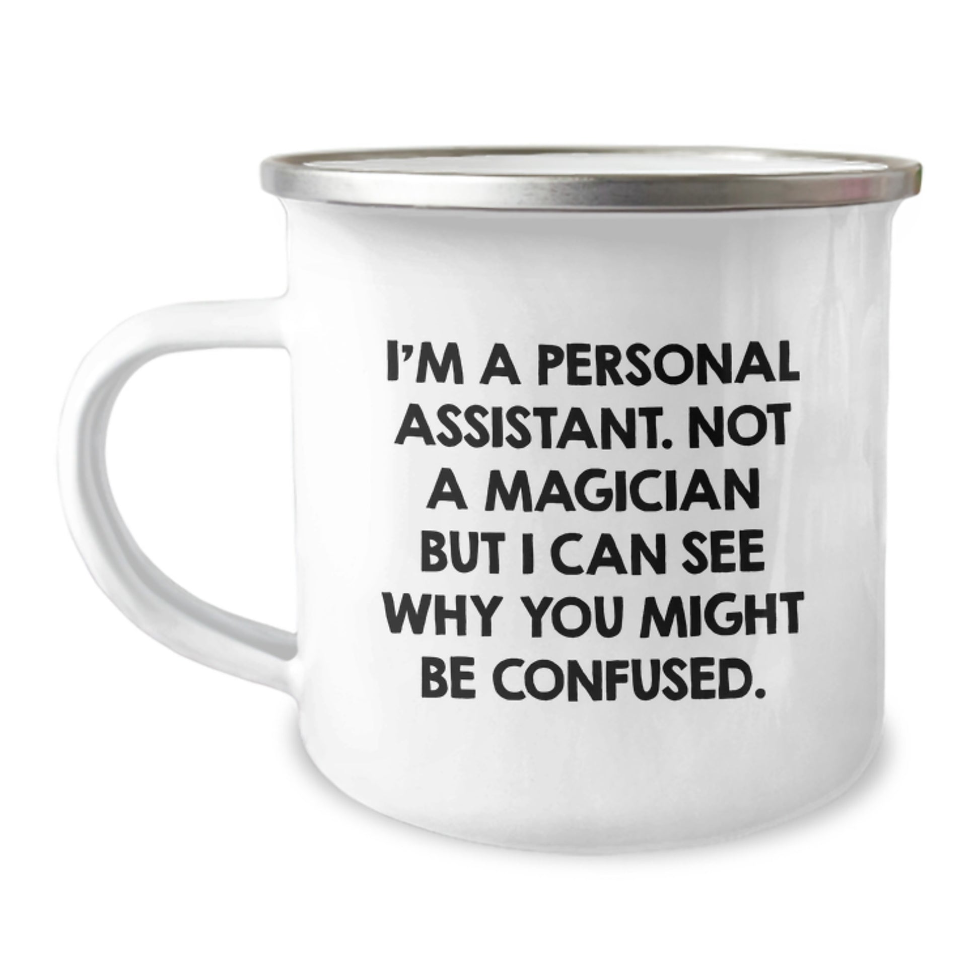 Funny Personal Assistant Gifts, Camping Mug for Graduation Unique Gifts from Family to Personal Assistant, 'I'm A Personal Assistant. Not A Magician But I Can See Why You Might Be Confused.' Mug - Image 1