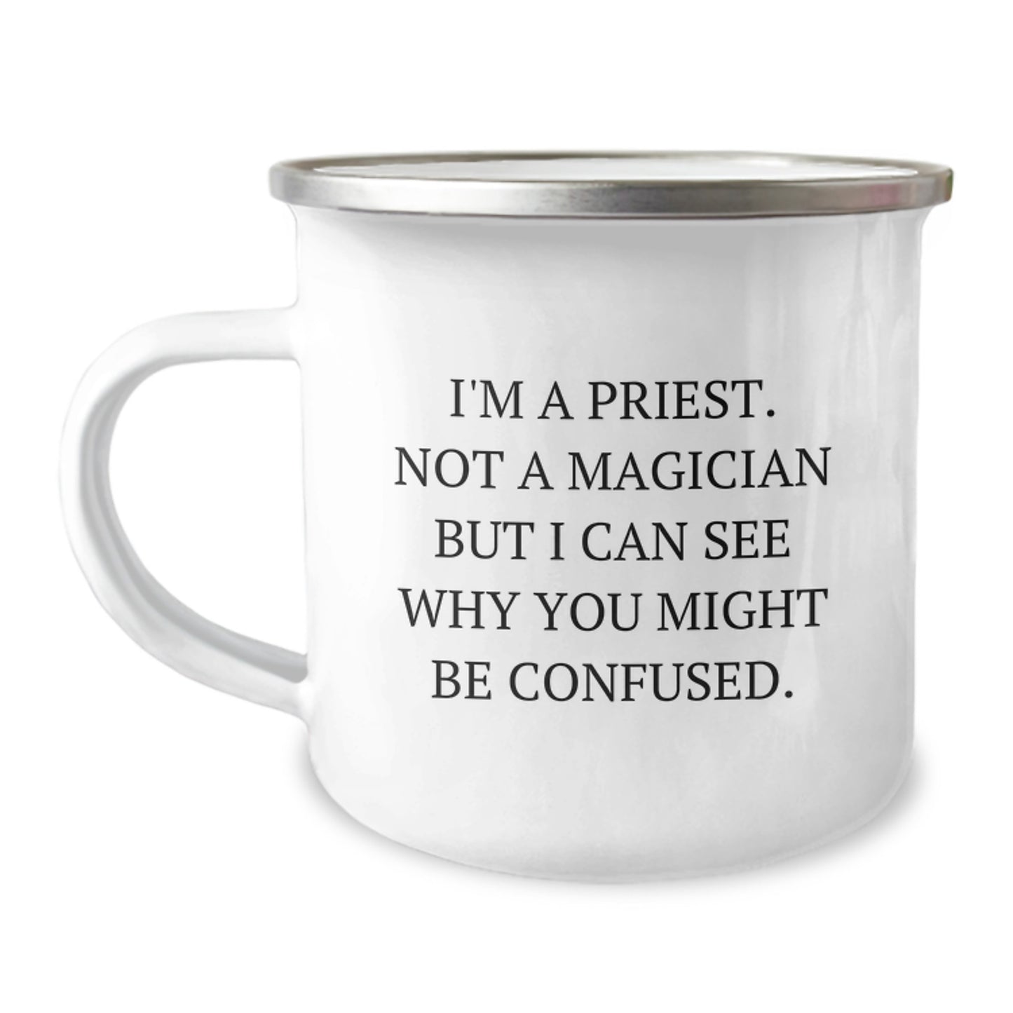 Funny Gifts from Friends for Priest Men Unique Birthday Camping Mug, I'm A Priest. Not A Magician But I Can See Why You Might Be Confused. - 12 oz Stainless Steel with Enamel Finish - Image 1