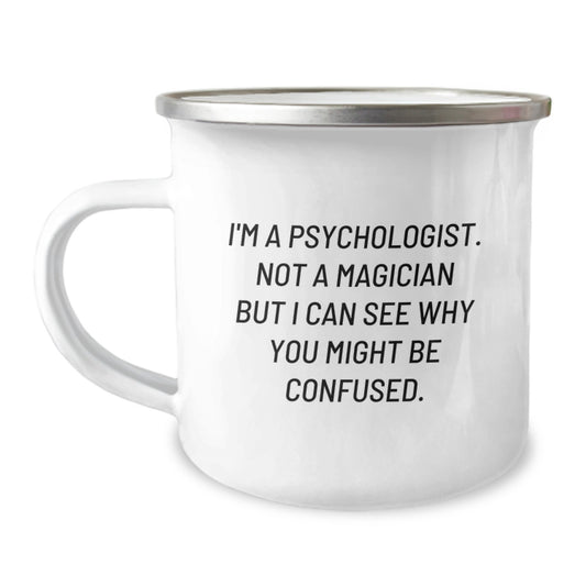 Funny Psychologist Gifts Birthday Camping Mug for Friends from Men, 'I'm A Psychologist. Not A Magician But I Can See Why You Might Be Confused.' - Image 1