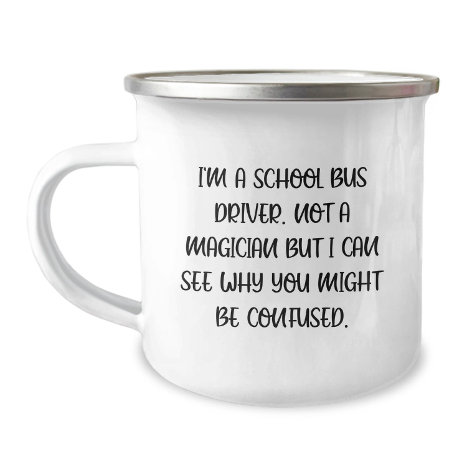 Funny School Bus Driver Birthday Unique Gifts for Him from Family - I'm A School Bus Driver. Not A Magician But I Can See Why You Might Be Confused. Camping Mug - Image 1