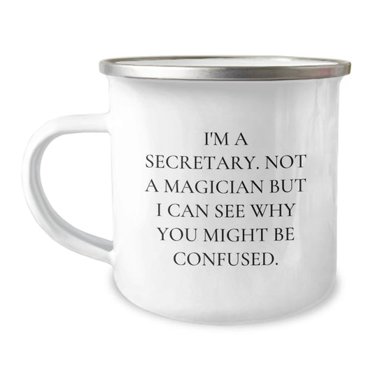 Funny Birthday Secretary Gift Ideas for Coworkers - I'm A Secretary. Not A Magician But I Can See Why You Might Be Confused. 12 oz Stainless Steel Camping Mug - Image 1