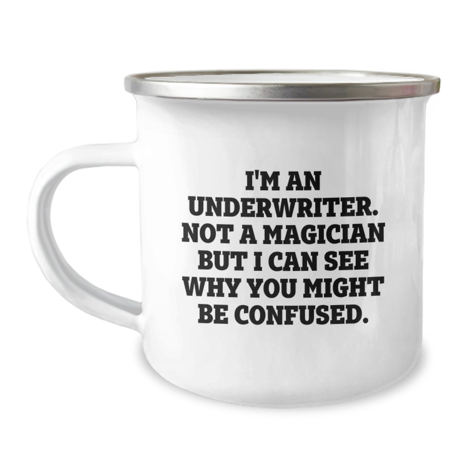 Funny Underwriter Gifts from Friends to Underwriter Graduation Unique Gifts for Underwriter Camping Mug - I'm An Underwriter. Not A Magician But I Can See Why You Might Be Confused. - Image 1