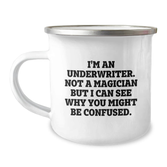 Funny Underwriter Gifts from Friends to Underwriter Graduation Unique Gifts for Underwriter Camping Mug - I'm An Underwriter. Not A Magician But I Can See Why You Might Be Confused. - Image 1