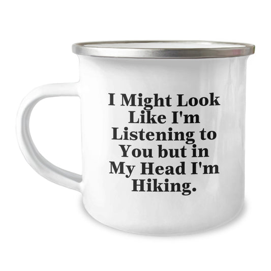 Gifts from Friends for Hiking Enthusiasts Funny Camping Mug I Might Look Like I'm Listening To You But In My Head I'm Hiking for Graduation - Image 1