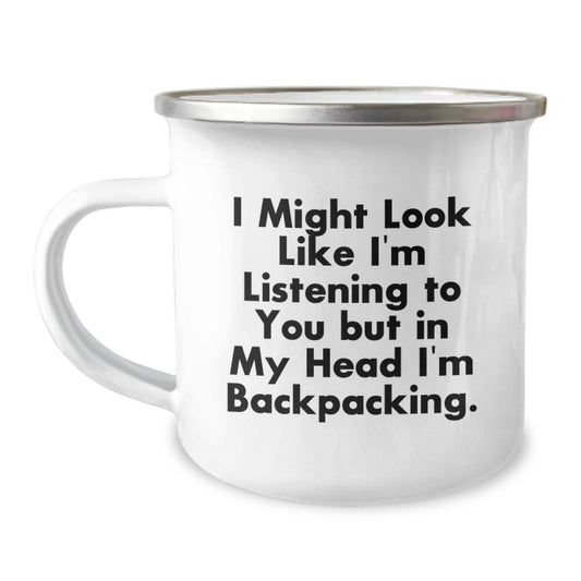 Funny Backpacking Gifts for Friends - Camping Mug - I Might Look Like I'm Listening To You But In My Head I'm Backpacking. Gifts from Men to Family for Birthday - Image 1