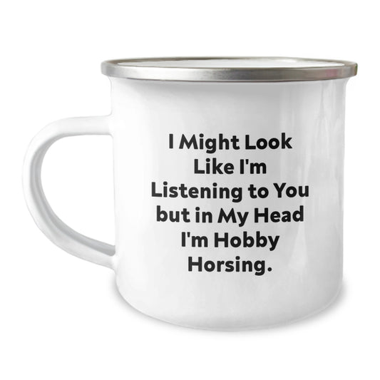 Funny Hobby Horsing Gifts from Friends for Birthday - I Might Look Like I'm Listening To You But In My Head I'm Hobby Horsing. - Camping Mug for Men, Women, or Hobby Horsing Enthusiasts - Image 1