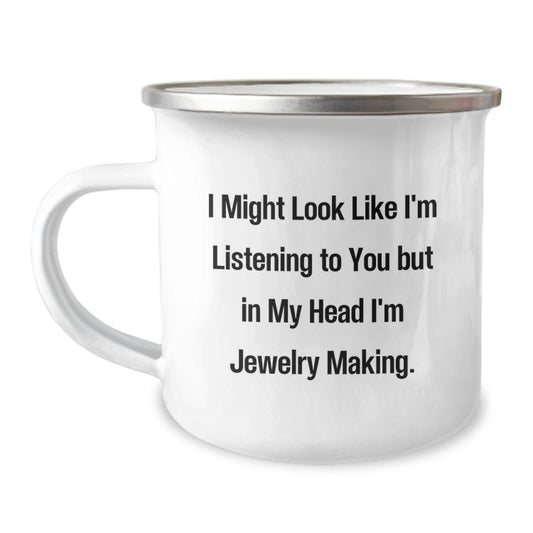 Funny Jewelry Making Gifts for Women, Camping Mug with Inspirational Quote I Might Look Like I'm Listening To You But In My Head I'm Jewelry Making, Unique Holiday Gifts from Family - Image 1