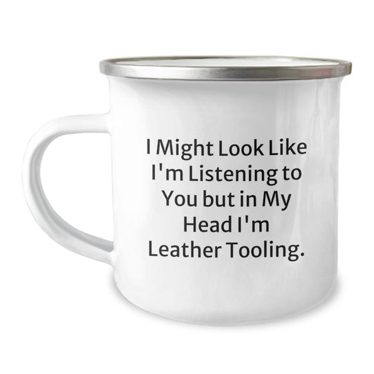 Funny Leather Tooling Camping Mug Gifts from Friends and Family for Men Women Coworkers, 'I Might Look Like I'm Listening To You But In My Head I'm Leather Tooling', Christmas Unique Gifts - Image 1