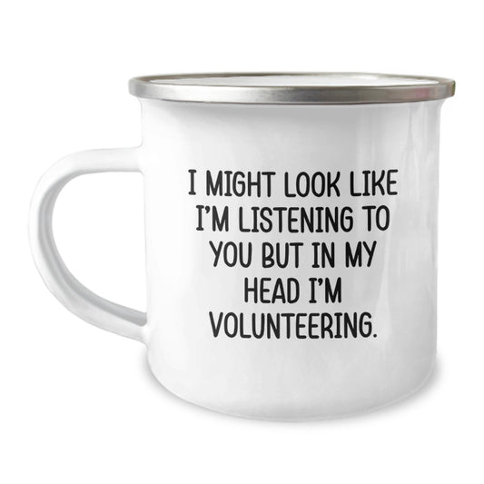 Funny Volunteering Gifts for Men - I Might Look Like I'm Listening To You But In My Head I'm Volunteering. - Unique Camping Mug for Graduation - Image 1