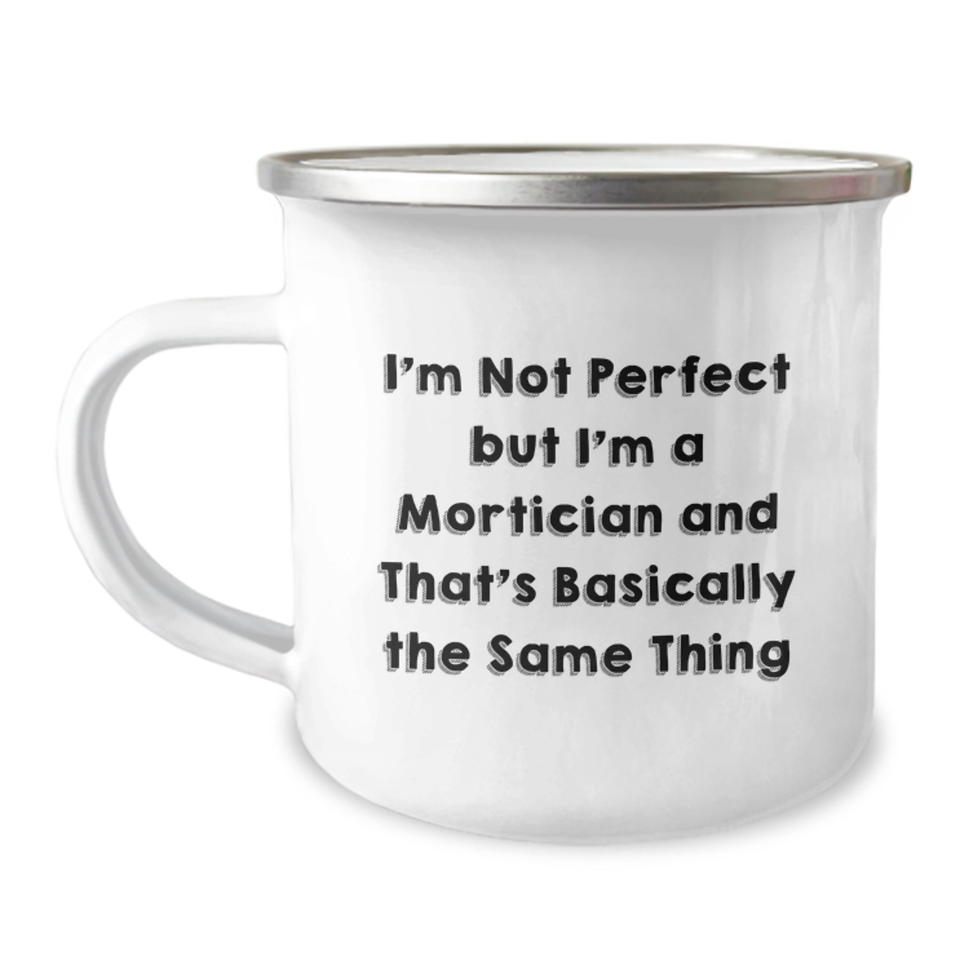 Funny Mortician Gifts from Friends for Men, Unique Birthday Unique Gifts for Morticians, Camping Mug I'm Not Perfect But I'm A Mortician And That's Basically The Same Thing - Image 1