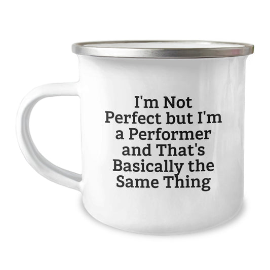 Funny Performer Gifts from Friends for Men - I'm Not Perfect But I'm A Performer And That's Basically The Same Thing Camping Mug - Image 1