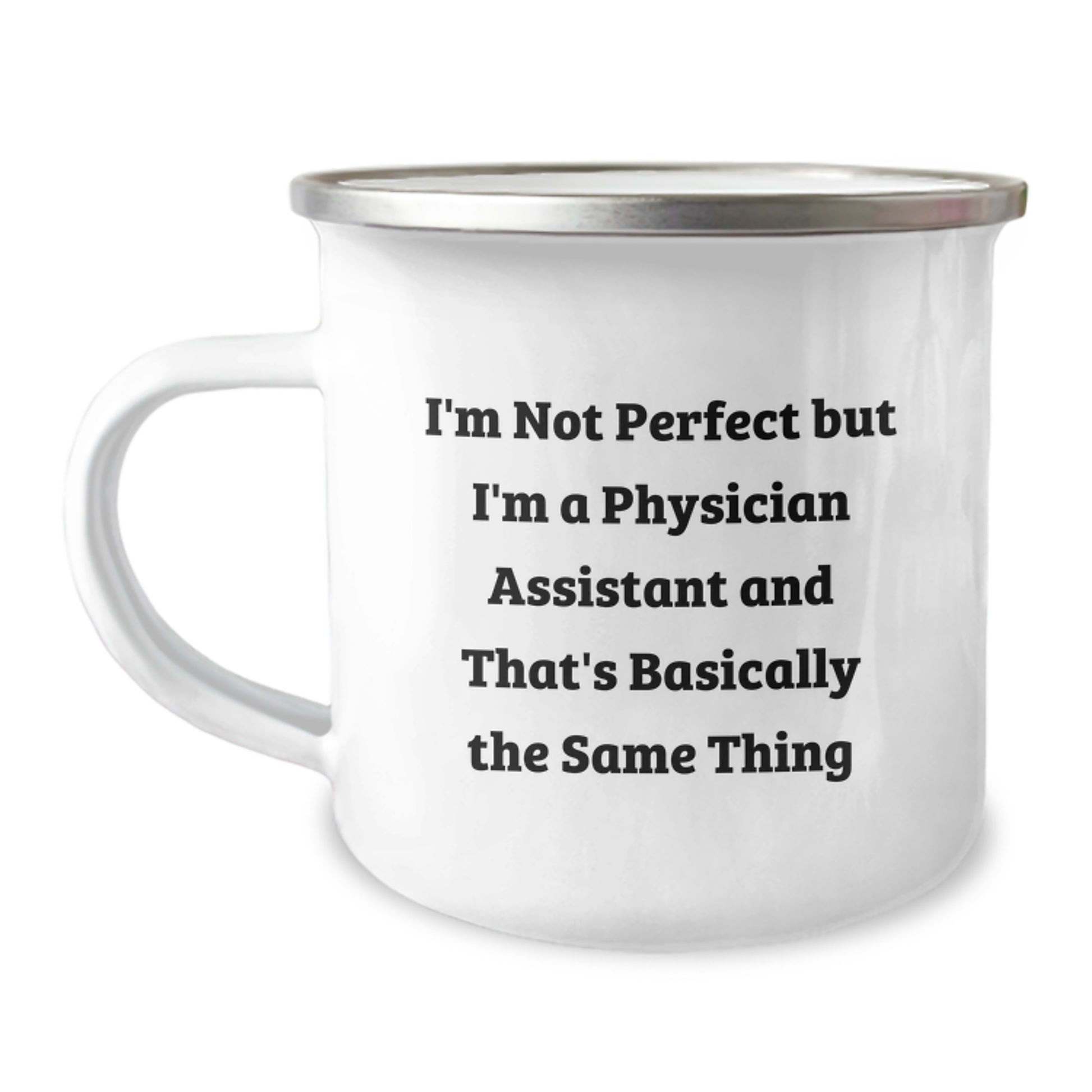Funny Physician Assistant Gifts from Family for Christmas Unique Camping Mugs with I'm Not Perfect But I'm A Physician Assistant And That's Basically The Same Thing Quote - Image 1
