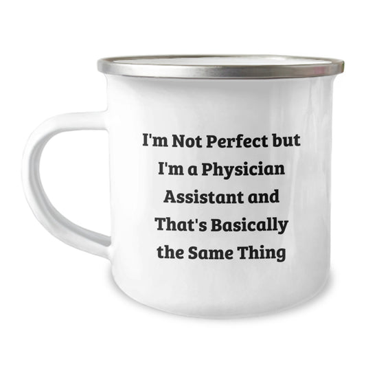 Funny Physician Assistant Gifts from Family for Christmas Unique Camping Mugs with I'm Not Perfect But I'm A Physician Assistant And That's Basically The Same Thing Quote - Image 1
