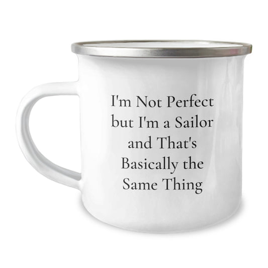 Funny Sailor Humor Birthday Unique Gifts for Sailor Friends from Family, Unique Camping Mug, I'm Not Perfect But I'm A Sailor And That's Basically The Same Thing - Image 1