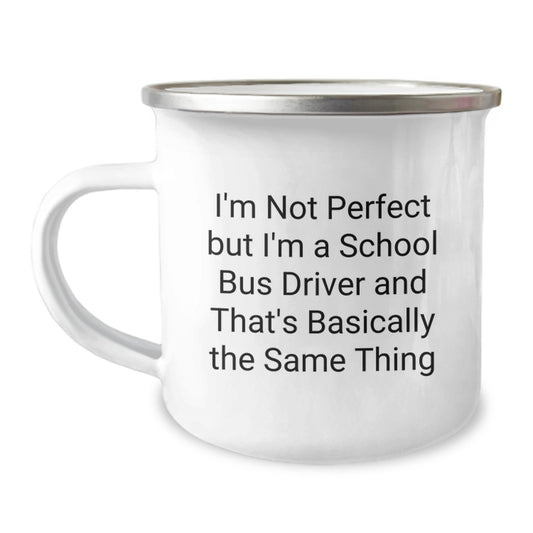 Funny School Bus Driver Gifts for Men, Women, Friends, Coworkers, and Family - I'm Not Perfect But I'm A School Bus Driver And That's Basically The Same Thing Camping Mug, Graduation Unique Gifts - Image 1