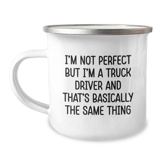 Funny Truck Driver Gifts from Friends Unique 12 oz Camping Mug, I'm Not Perfect But I'm A Truck Driver And That's Basically The Same Thing Quote, Gifts for Men, Women, Coworkers, Family - Image 1