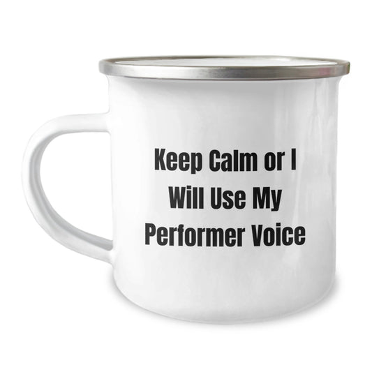 Funny Performer Gifts from Friends for Christmas Unique Camping Mug - Keep Calm Or I Will Use My Performer Voice - Image 1