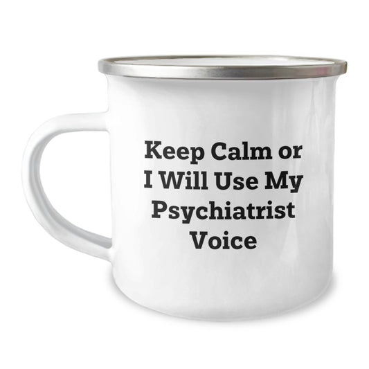 Funny Psychiatrist Gifts from Friends, Unique Graduation Gifts for Men, Women, or Coworkers, 'Keep Calm Or I Will Use My Psychiatrist Voice' Camping Mug, 12 oz Stainless Steel with Enamel Finish - Image 1