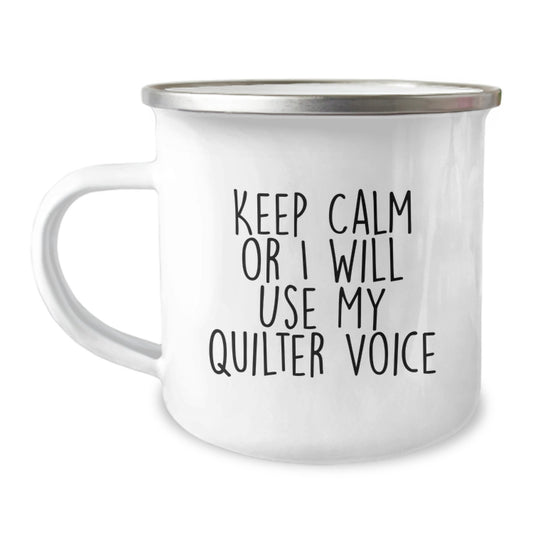 Funny Quilter Gifts from Friends to Family - Keep Calm Or I Will Use My Quilter Voice Camping Mug for Graduation - 12 oz Stainless Steel with Enamel Finish - Image 1