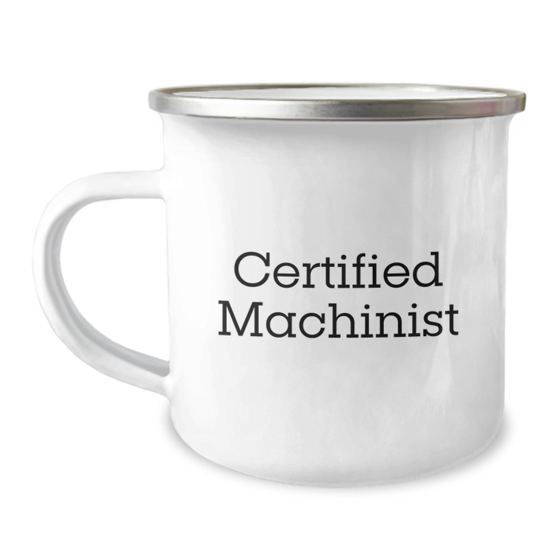 Funny Machinist Gifts from Friends for Birthday Camping Mug, Certified Machinist Quote, 12 oz Stainless Steel with Enamel Finish - Image 1