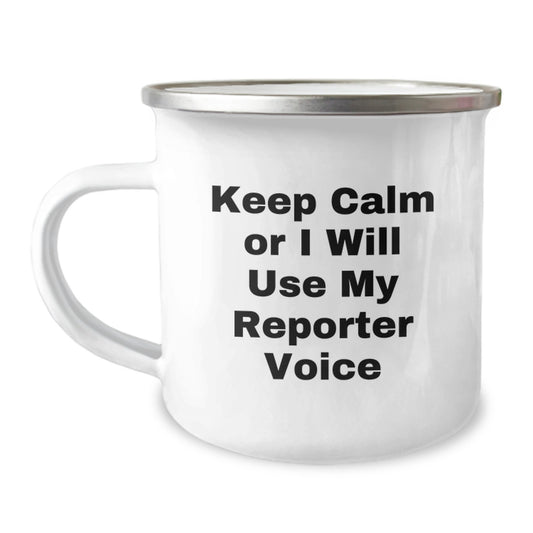 Fun Christmas Unique Gifts for Reporter Friends, Unique Reporter Camping Mug, Keep Calm Or I Will Use My Reporter Voice Quote - Image 1
