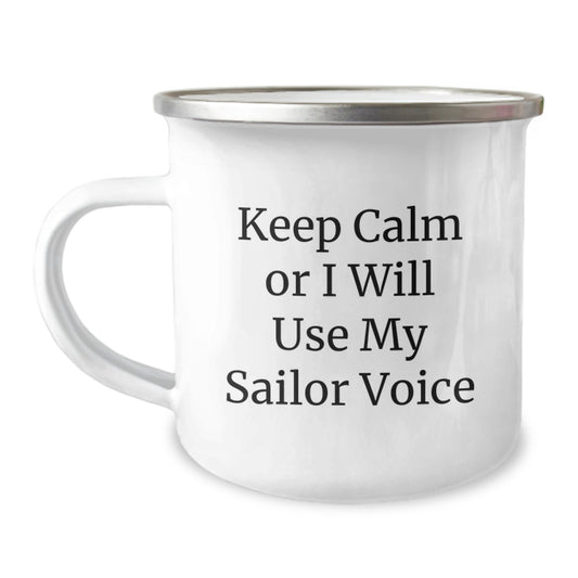 Funny Sailor Gifts, Keep Calm Or I Will Use My Sailor Voice, 12 oz Camping Mug for Sailor Friends, Gifts from Men to Sailor Graduates, Unique Gifts for Sailor Enthusiasts - Image 1