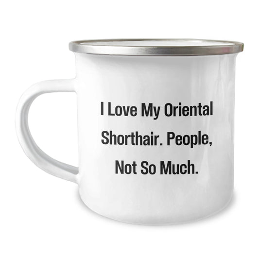 Oriental Shorthair Cat Lover Gifts from Men to Friends - Christmas Unique Mugs for People Who Love Cats, Funny Quote I Love My Oriental Shorthair. People, Not So Much. Camping Mug - Image 1