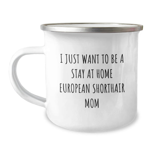 Funny Gifts for European Shorthair Cat Mom - 'I Just Want To Be A Stay At Home European Shorthair Mom' Christmas Unique Gifts from Friends to Family - European Shorthair Cat Camping Mug - Image 1