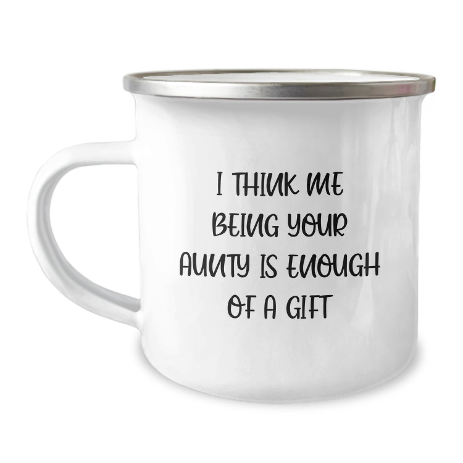 Funny Aunty Gifts from Family, Men or Women for Aunty, Camping Mug, Unique Christmas Ideas, Perfect for Outdoor Adventures, I Think Me Being Your Aunty Is Enough Of A Gift - Image 1