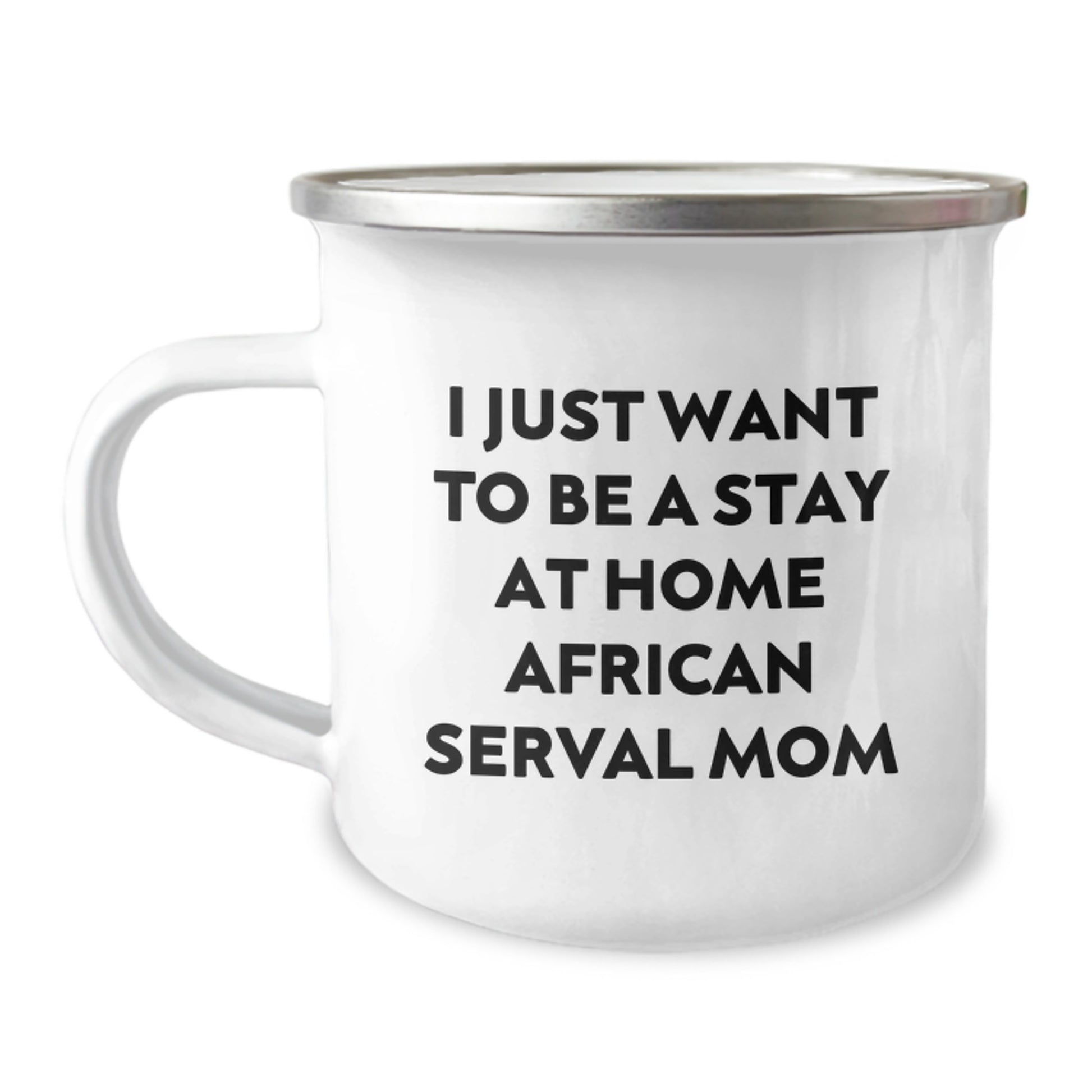 Funny African Serval Cat Gifts for Her, Birthday Unique Gift Ideas from Friends, I Just Want To Be A Stay At Home African Serval Mom Enamel Camping Mug - Image 1