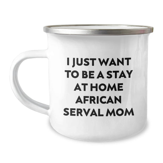 Funny African Serval Cat Gifts for Her, Birthday Unique Gift Ideas from Friends, I Just Want To Be A Stay At Home African Serval Mom Enamel Camping Mug - Image 1