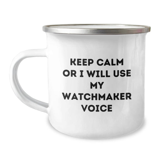 Funny Watchmaker Gifts from Men to Watchmaker Friends for Christmas Unique - Keep Calm Or I Will Use My Watchmaker Voice Camping Mug - Image 1
