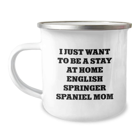 Funny English Springer Spaniel Dog Mom Gifts from Family for Birthday Unique English Springer Spaniel Dog Mugs, I Just Want To Be A Stay At Home - Image 1