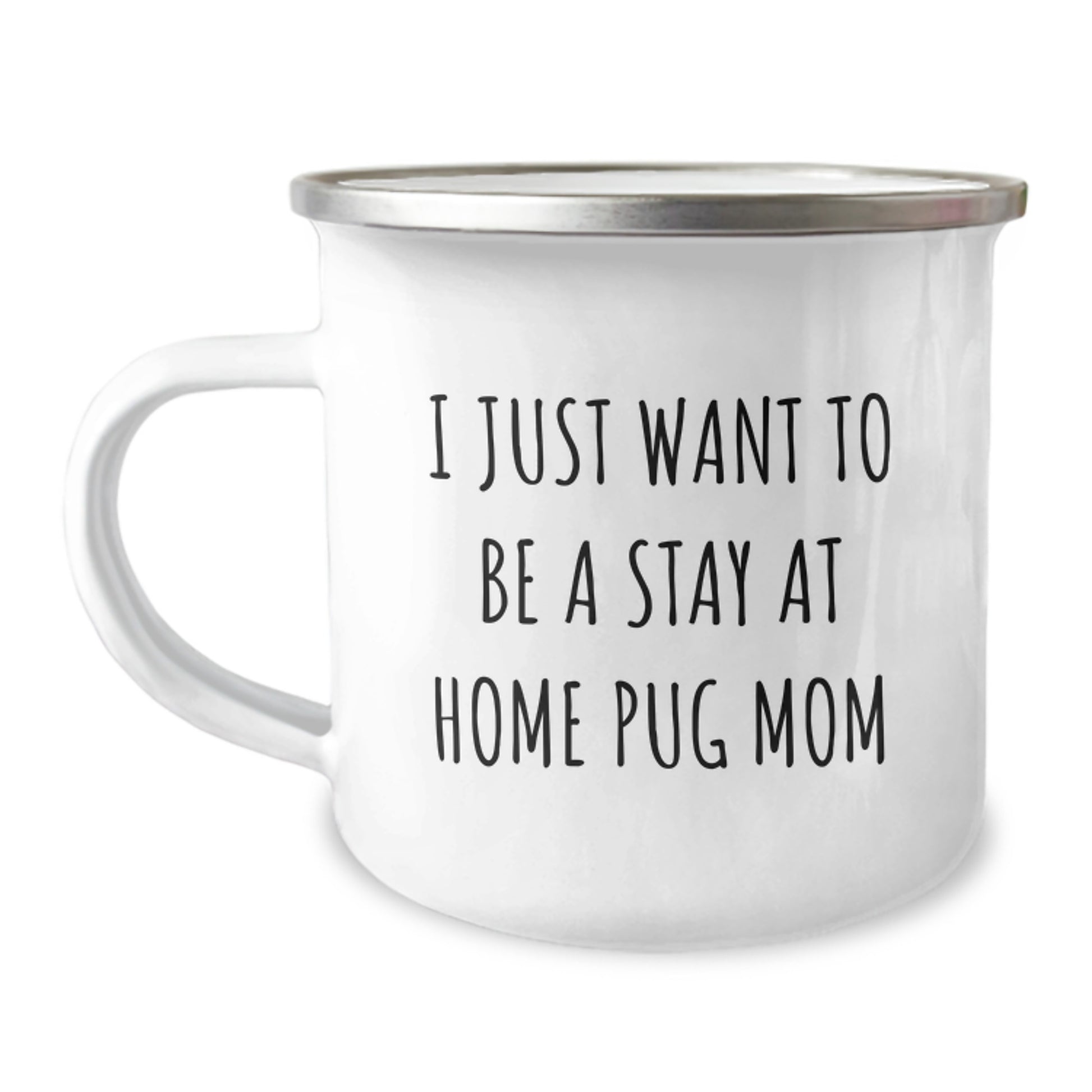 Pug Dog Mom Funny Camping Mug Gifts for Her from Family, 'I Just Want To Be A Stay At Home Pug Mom' Unique Christmas Mugs, Stainless Steel with Enamel Finish - Image 1